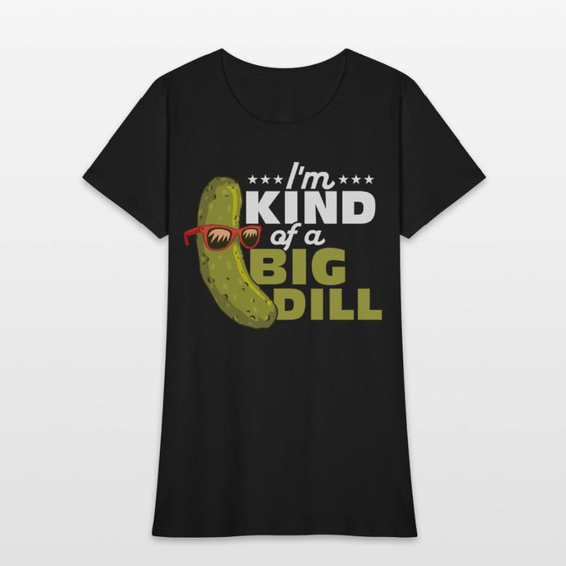 I'm Kind Of A Big Dill Cucumber Pickle