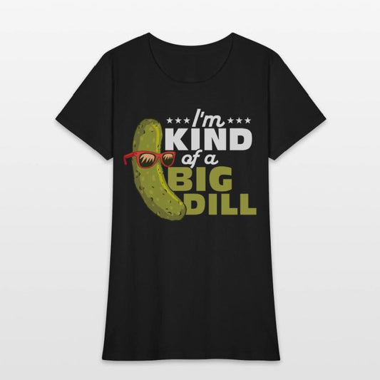 I'm Kind Of A Big Dill Cucumber Pickle