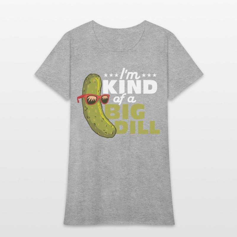 I'm Kind Of A Big Dill Cucumber Pickle