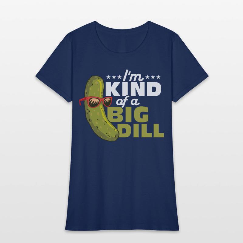 I'm Kind Of A Big Dill Cucumber Pickle