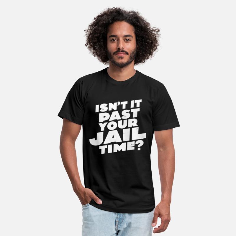 Isn't it past your jail time, Meme T-Shirt