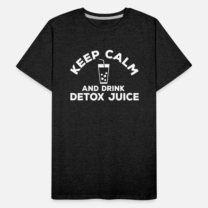 Keep Calm And Drink Detox Juice