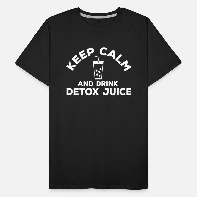 Keep Calm And Drink Detox Juice