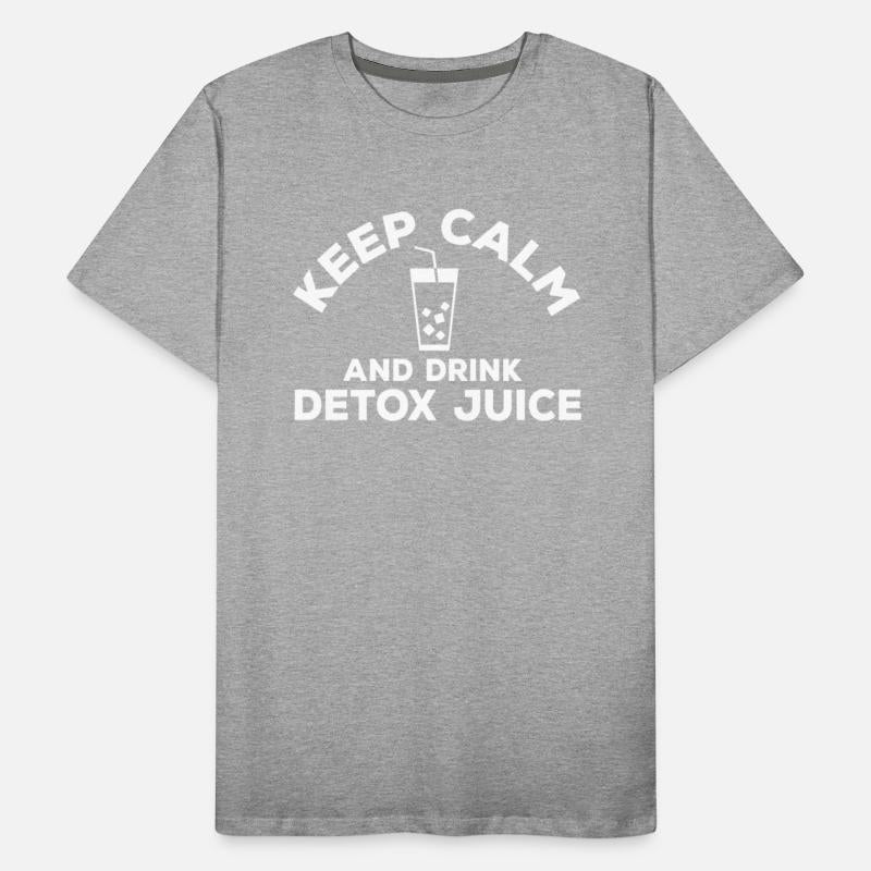 Keep Calm And Drink Detox Juice