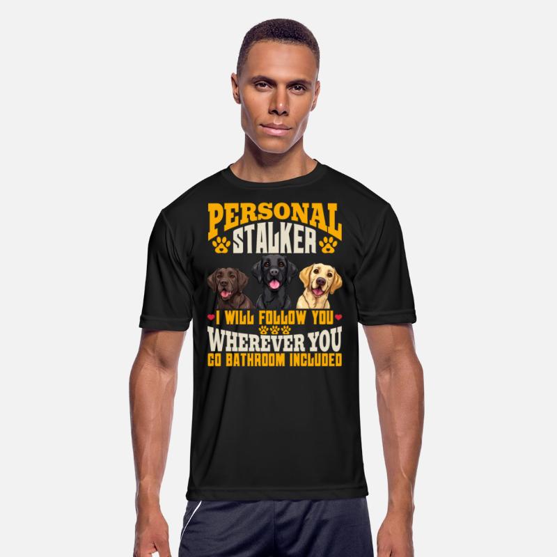 Labrador Funny WILL FOLLOW YOU WHEREVER YOU GO