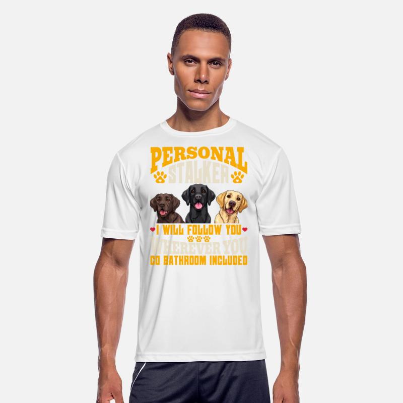 Labrador Funny WILL FOLLOW YOU WHEREVER YOU GO