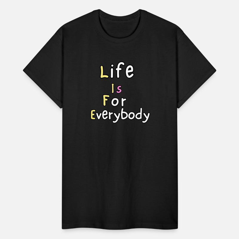 LIFE IS FOR EVERYBODY