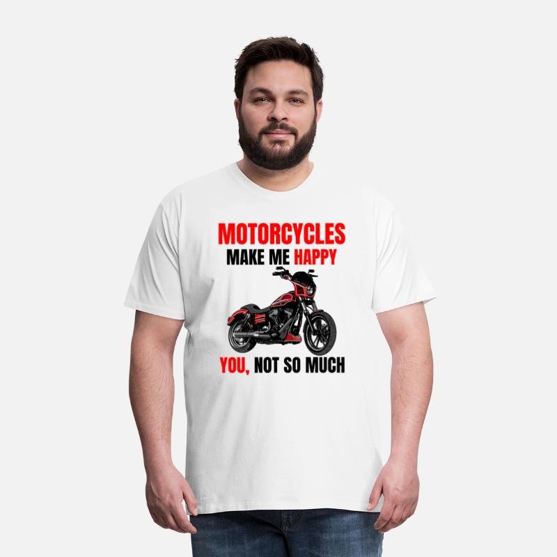 Motorcycle make me happy, you not so much, Biker