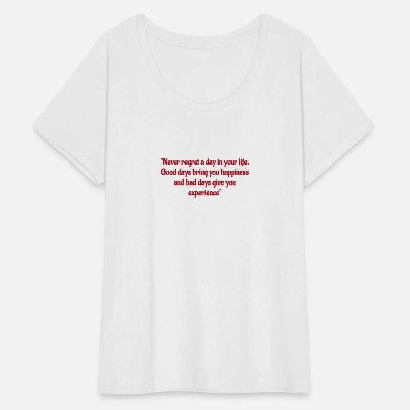 Never regret a day in your life.