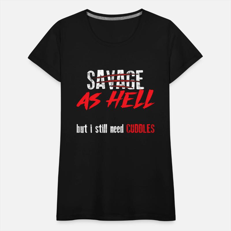 Savage As Hell But I Still Need Cuddles