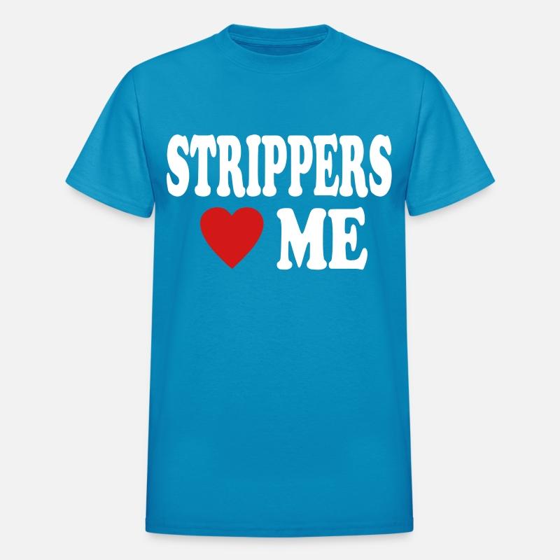 STRIPPERS LOVE ME