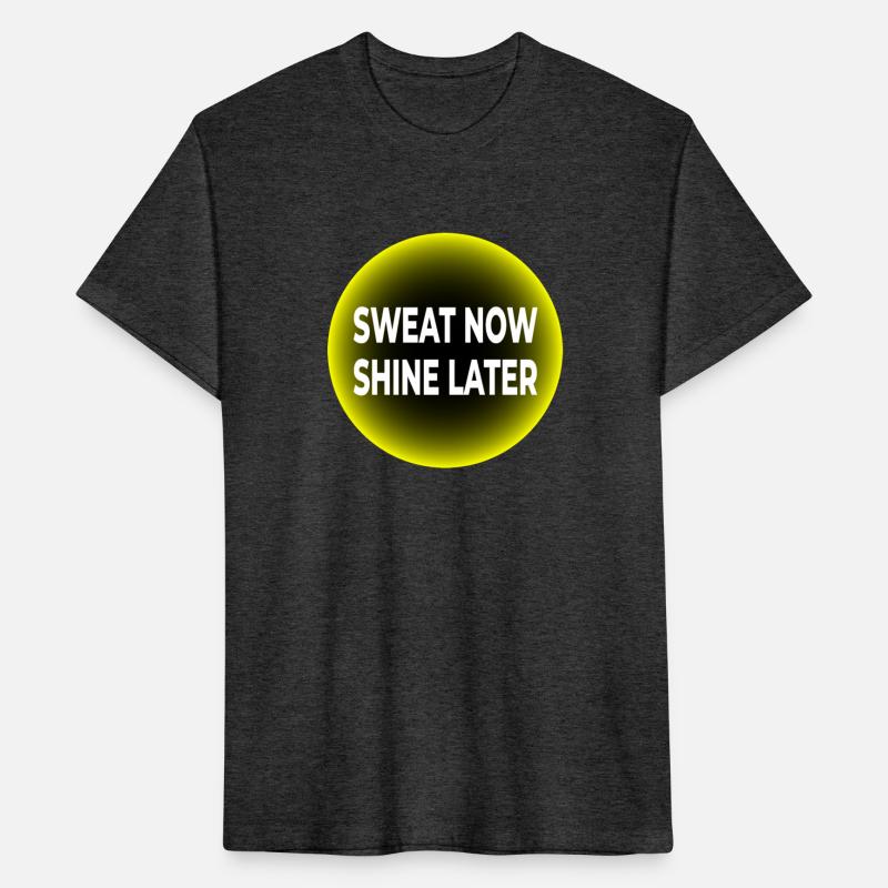 Sweat Now, Shine Later T-SHIRT