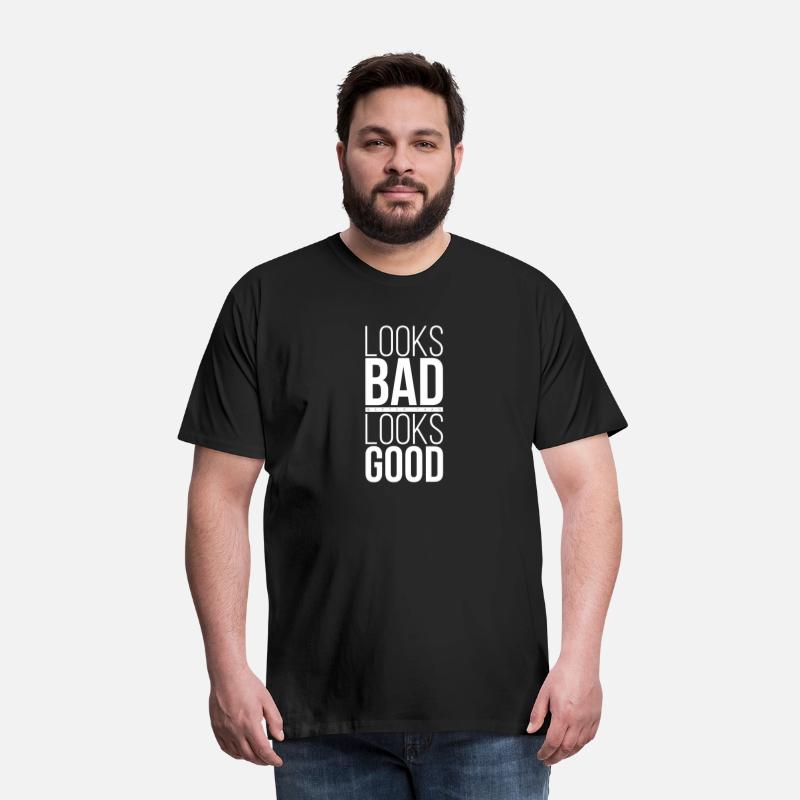T-Shirt Quote Looks Bad Better than Looks Good 02