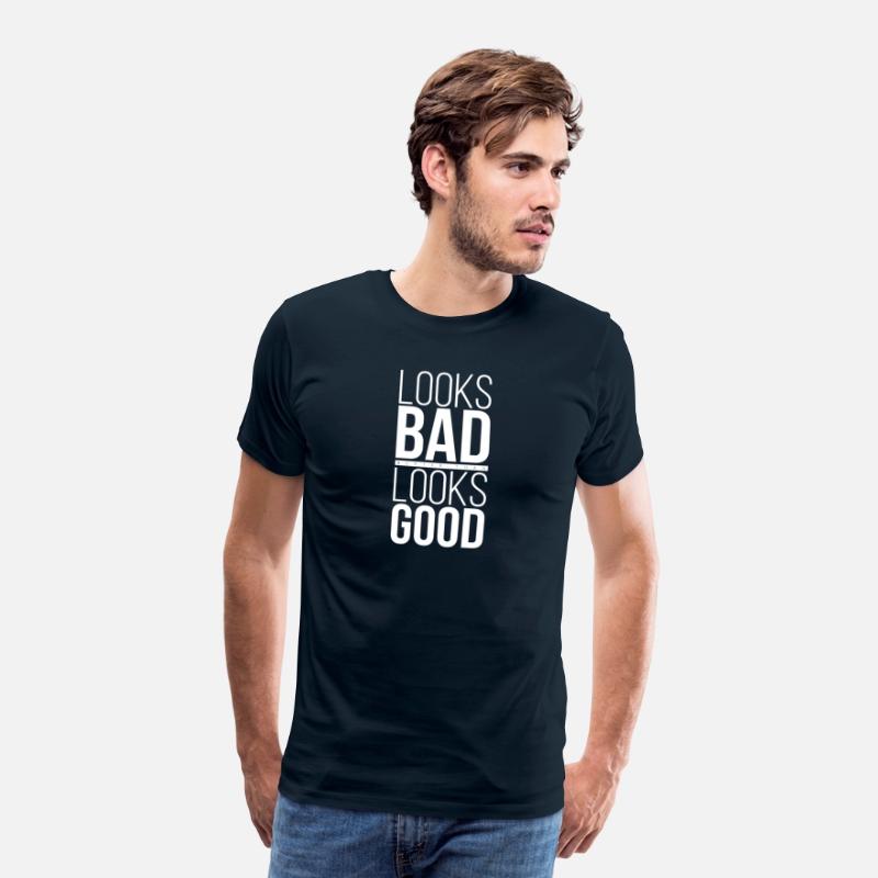 T-Shirt Quote Looks Bad Better than Looks Good 02