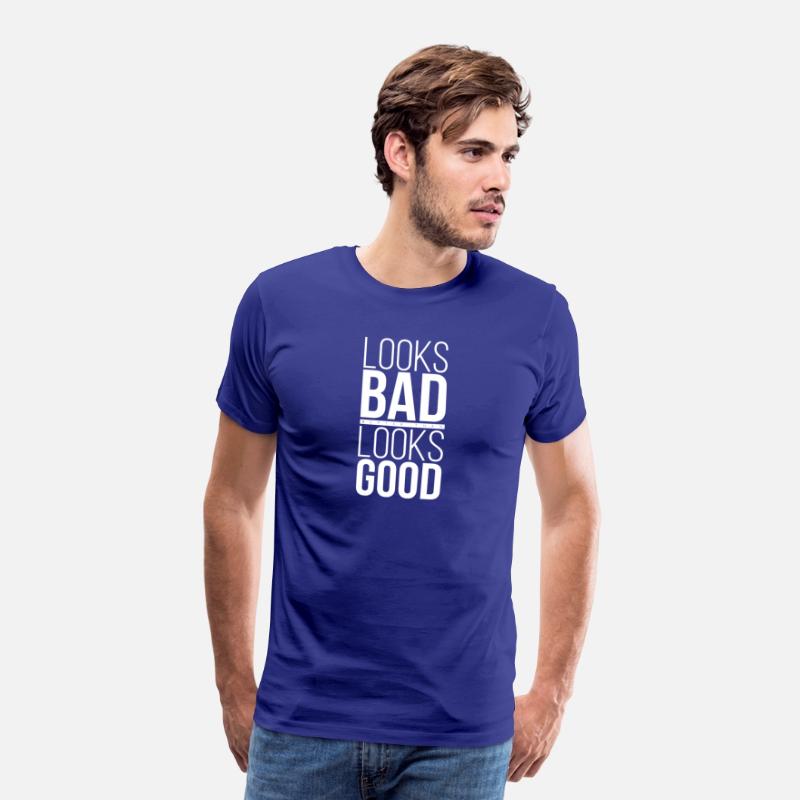 T-Shirt Quote Looks Bad Better than Looks Good 02