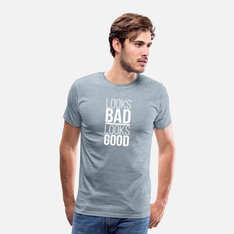 T-Shirt Quote Looks Bad Better than Looks Good 02