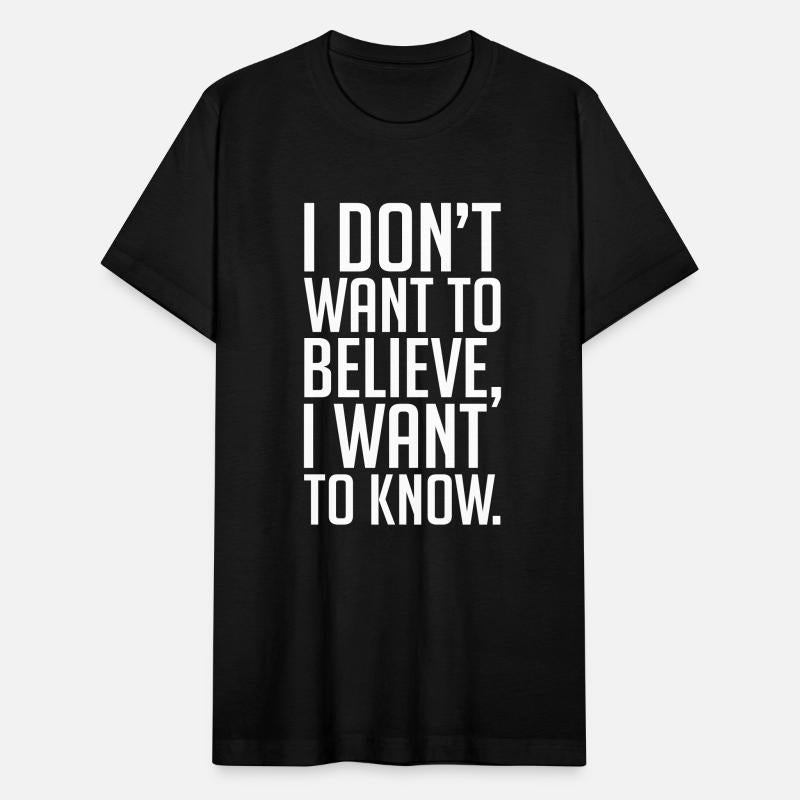 Text: I don't want to believe, I want to know