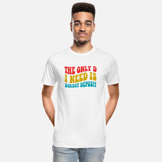 The Only D I Need Is Direct Deposit