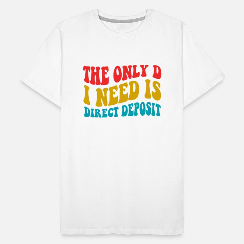 The Only D I Need Is Direct Deposit