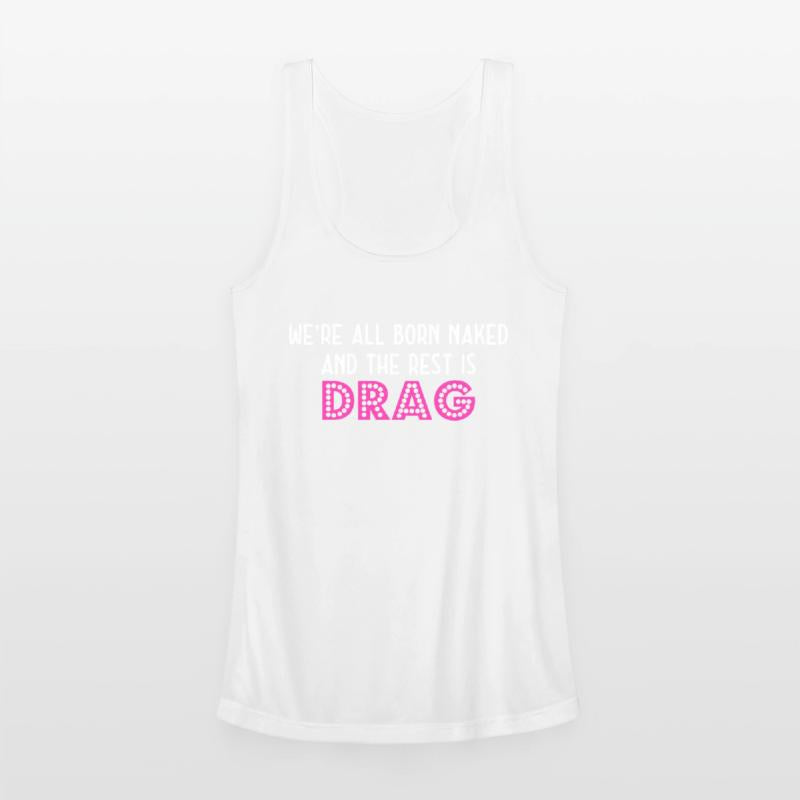 We're All Born Naked And The Rest Is Drag
